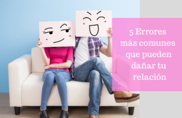 5 Errores que pueden dañar tu relación