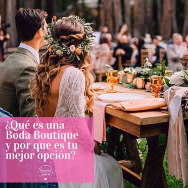 ¿Qué es una boda Boutique y por qué necesitas una?